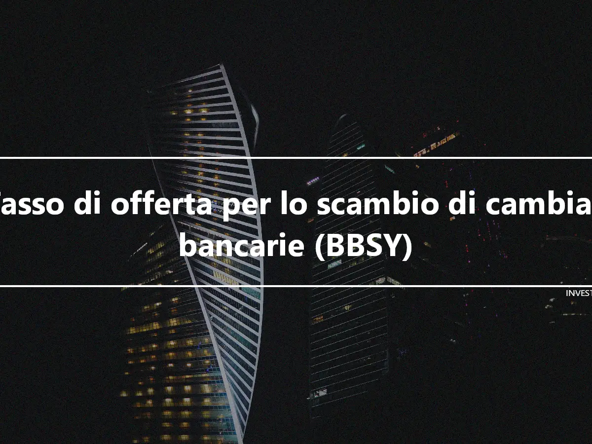 Tasso di offerta per lo scambio di cambiali bancarie (BBSY)