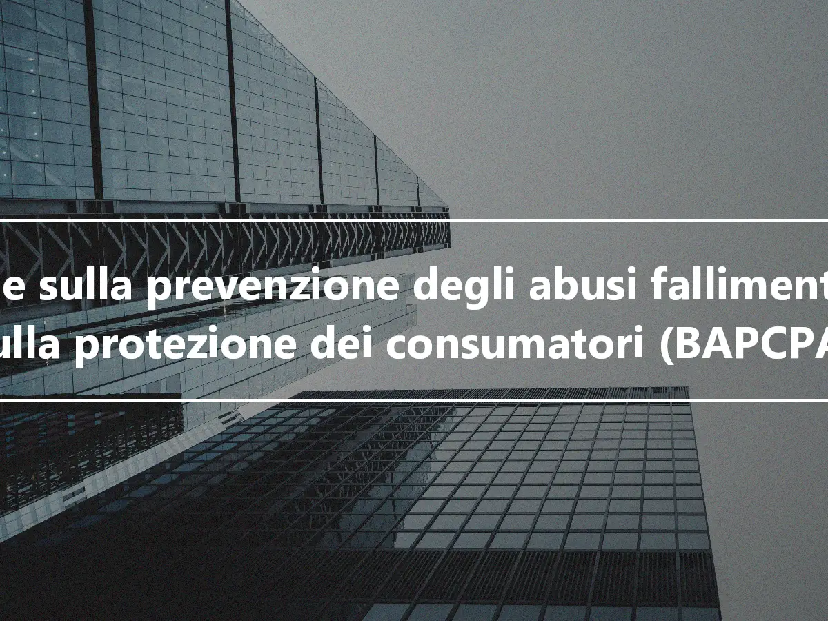 Legge sulla prevenzione degli abusi fallimentari e sulla protezione dei consumatori (BAPCPA)
