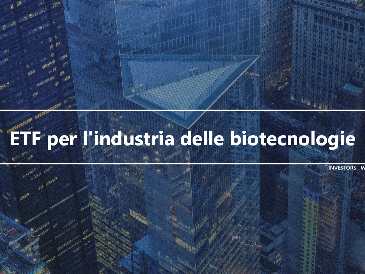 ETF per l'industria delle biotecnologie