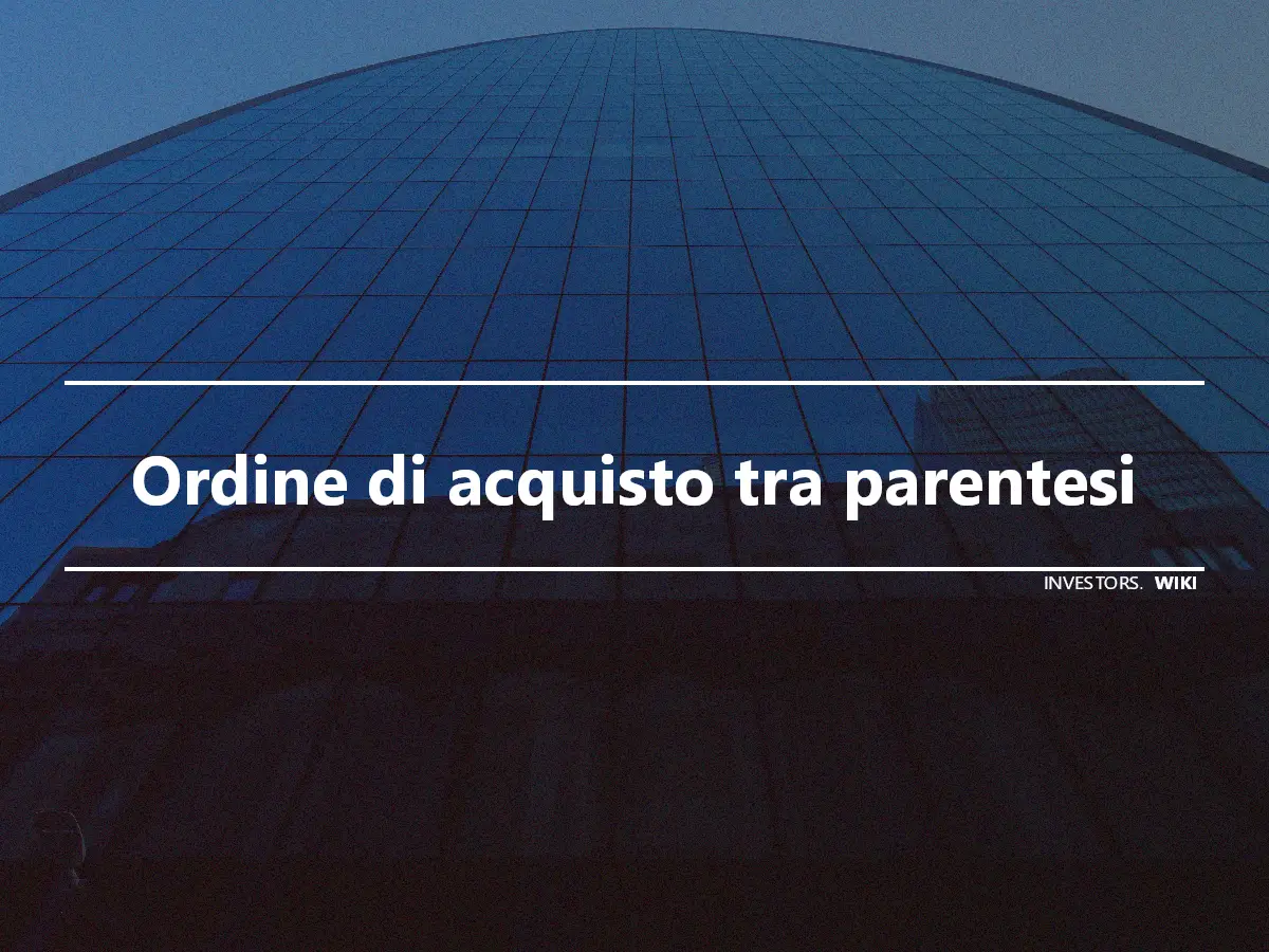 Ordine di acquisto tra parentesi