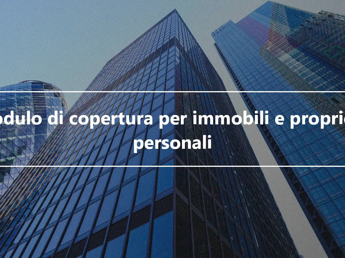 Modulo di copertura per immobili e proprietà personali