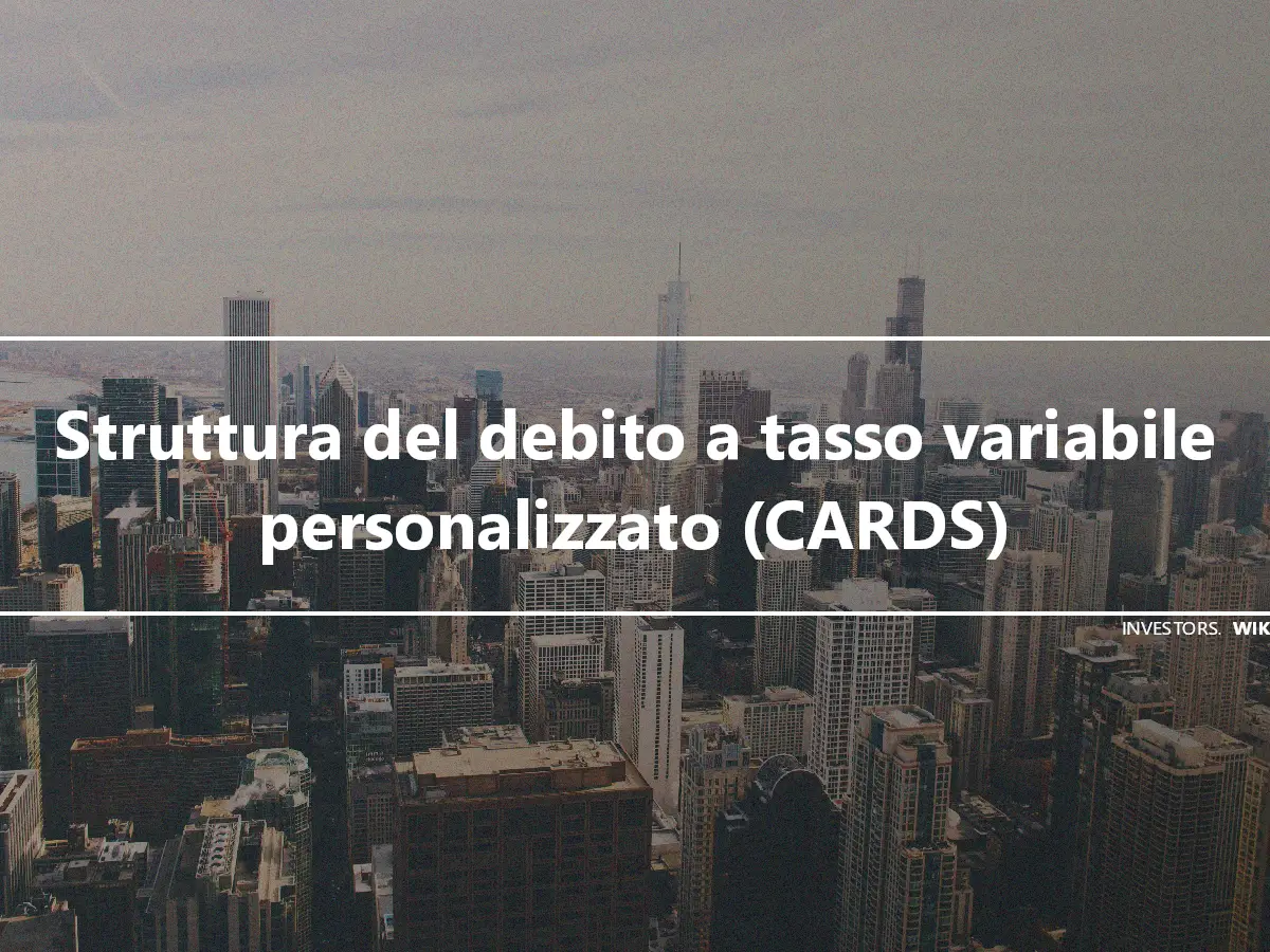 Struttura del debito a tasso variabile personalizzato (CARDS)