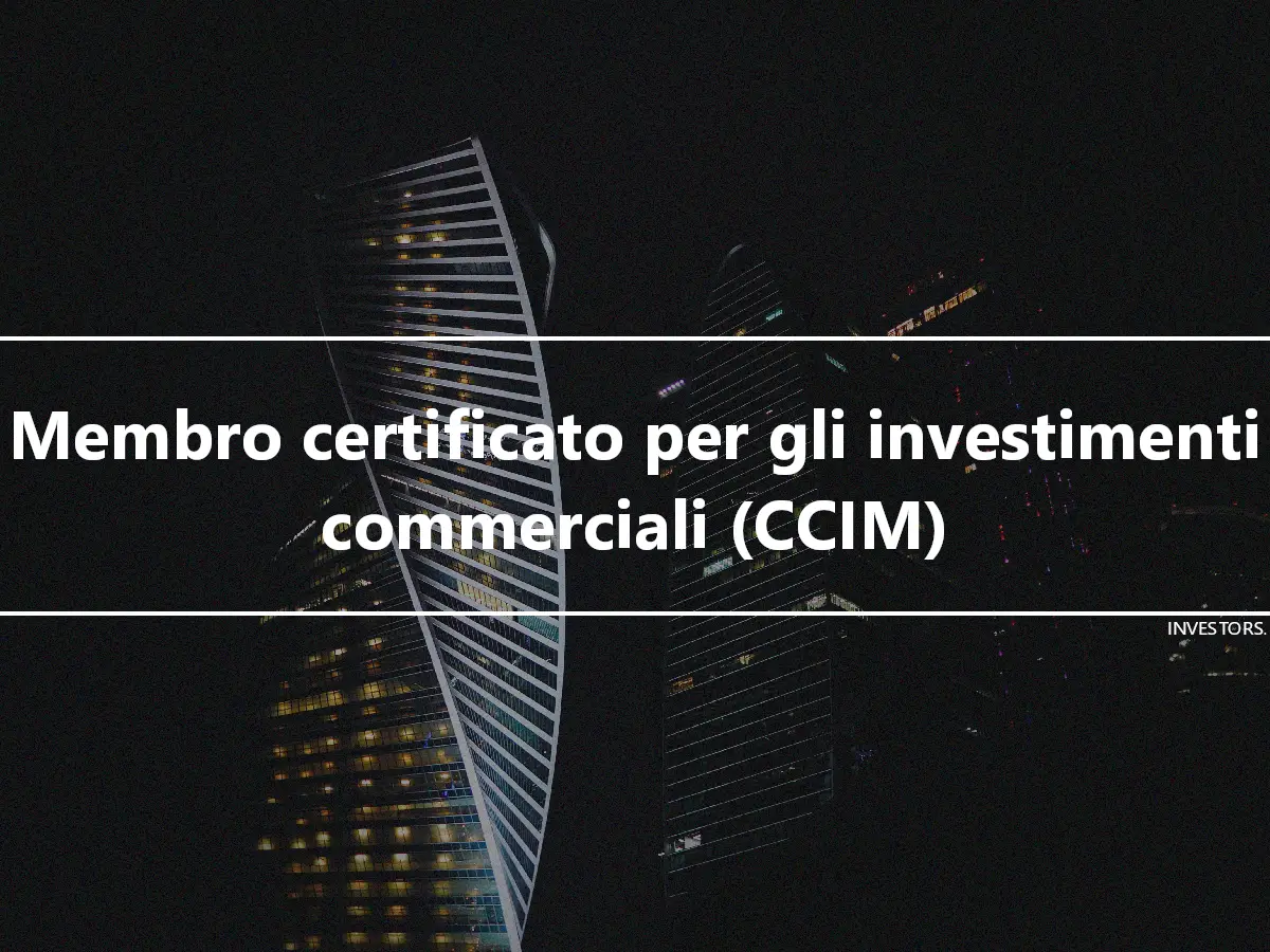 Membro certificato per gli investimenti commerciali (CCIM)