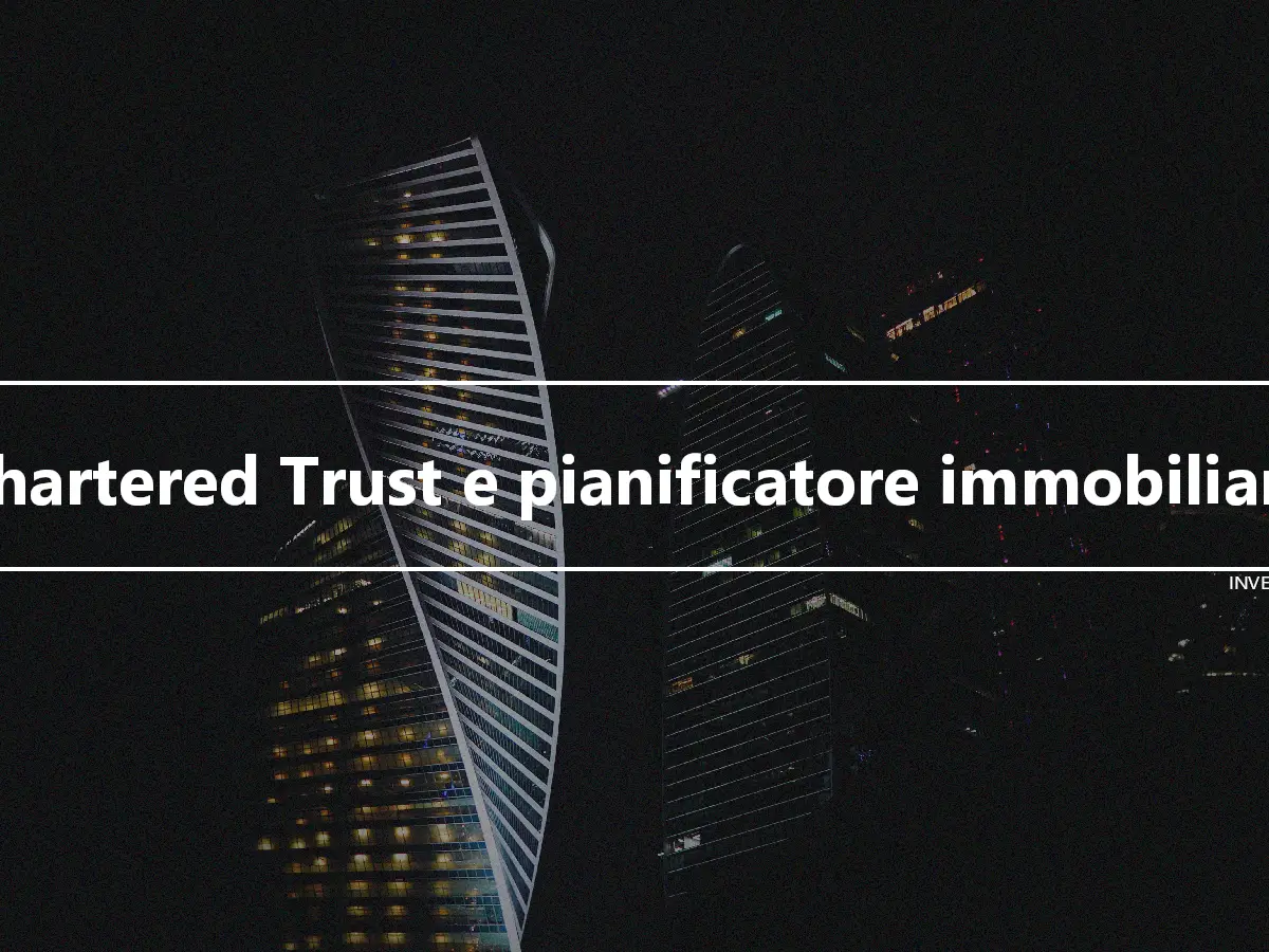 Chartered Trust e pianificatore immobiliare