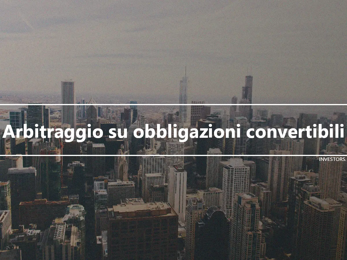 Arbitraggio su obbligazioni convertibili