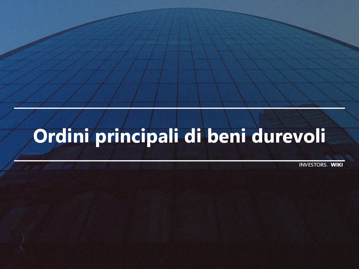 Ordini principali di beni durevoli