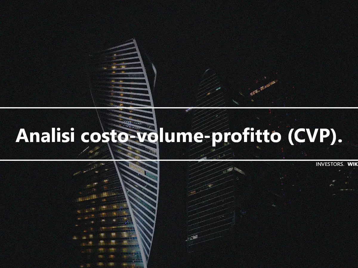Analisi costo-volume-profitto (CVP).