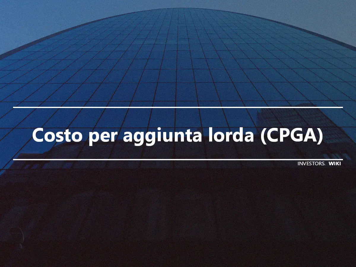 Costo per aggiunta lorda (CPGA)