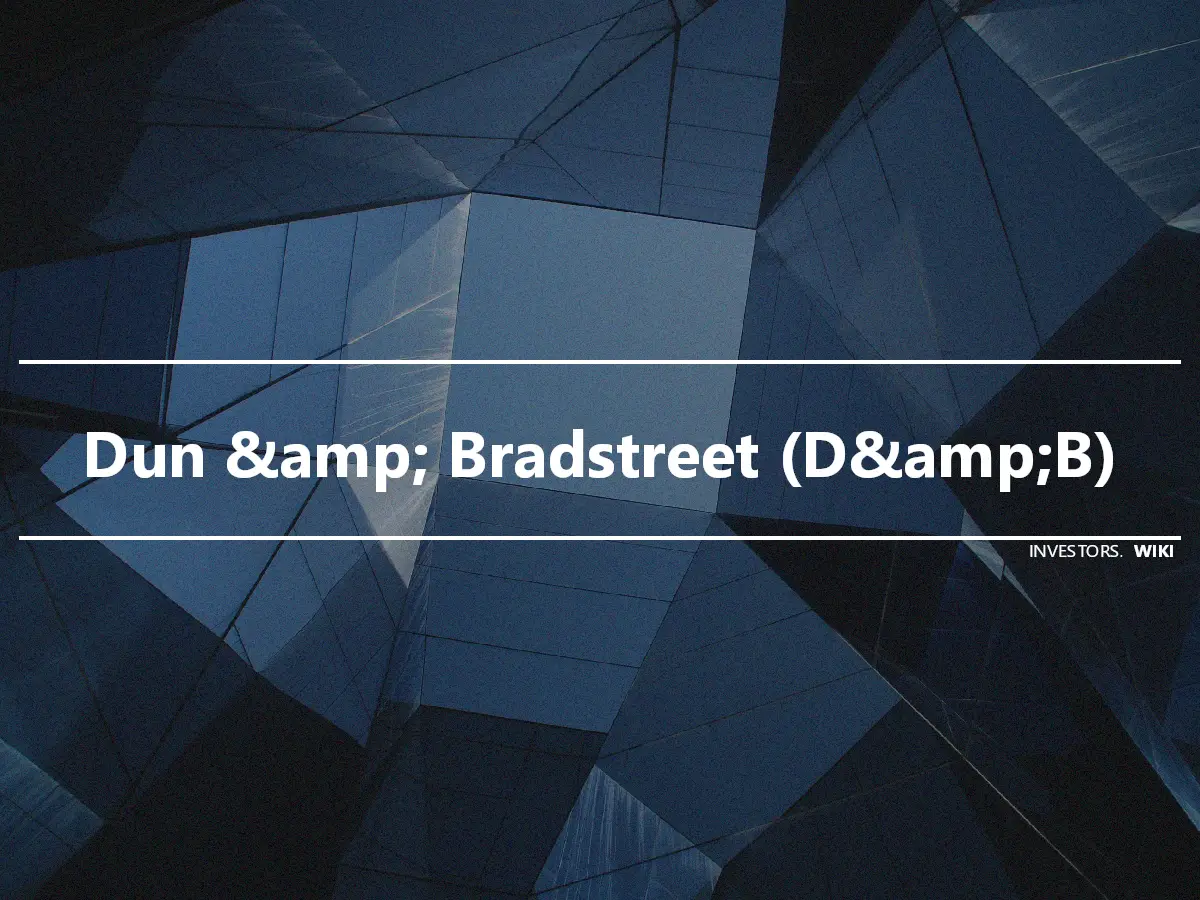 Dun &amp; Bradstreet (D&amp;B)