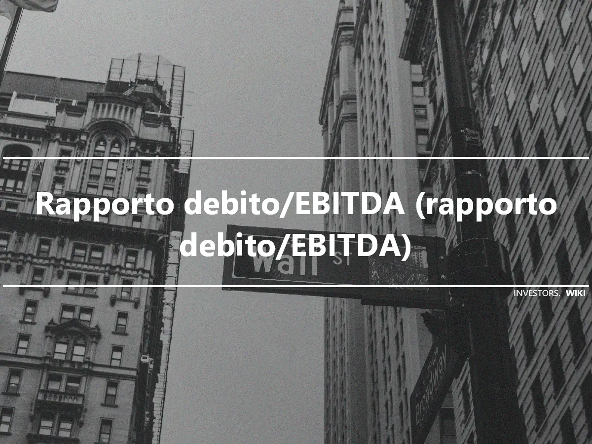 Rapporto debito/EBITDA (rapporto debito/EBITDA)