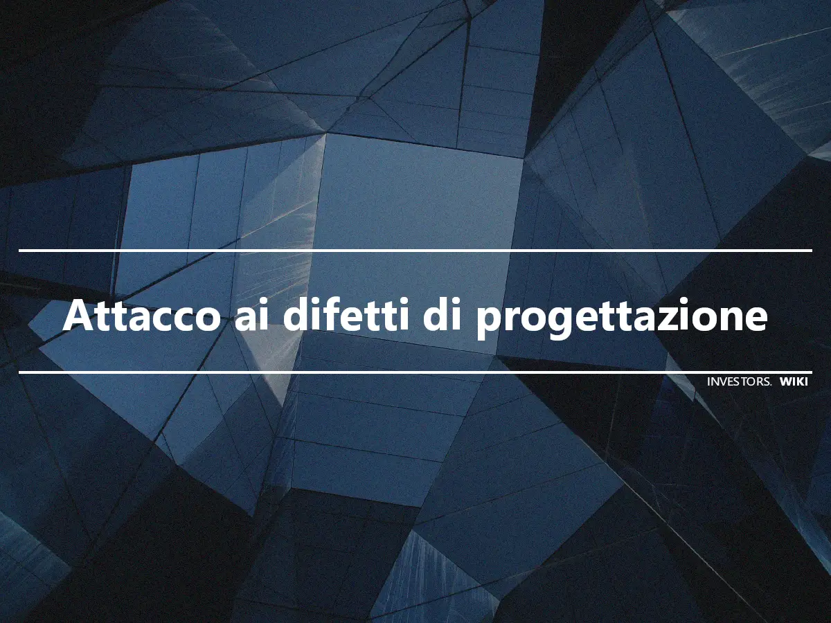 Attacco ai difetti di progettazione