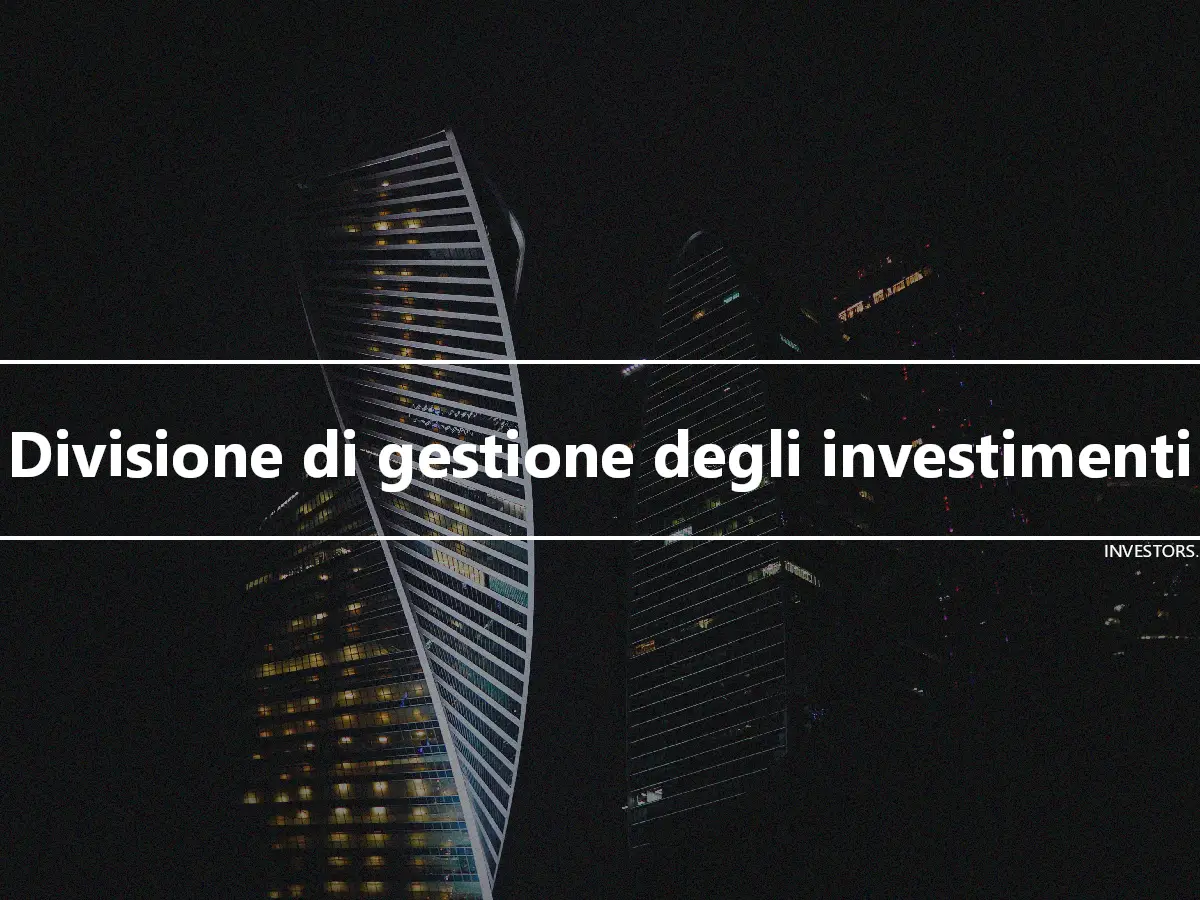 Divisione di gestione degli investimenti