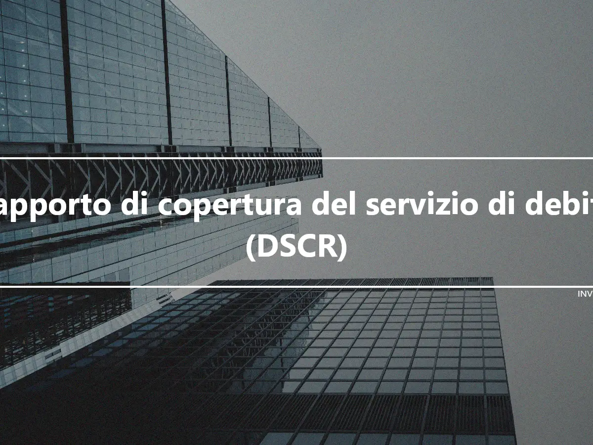 Rapporto di copertura del servizio di debito (DSCR)