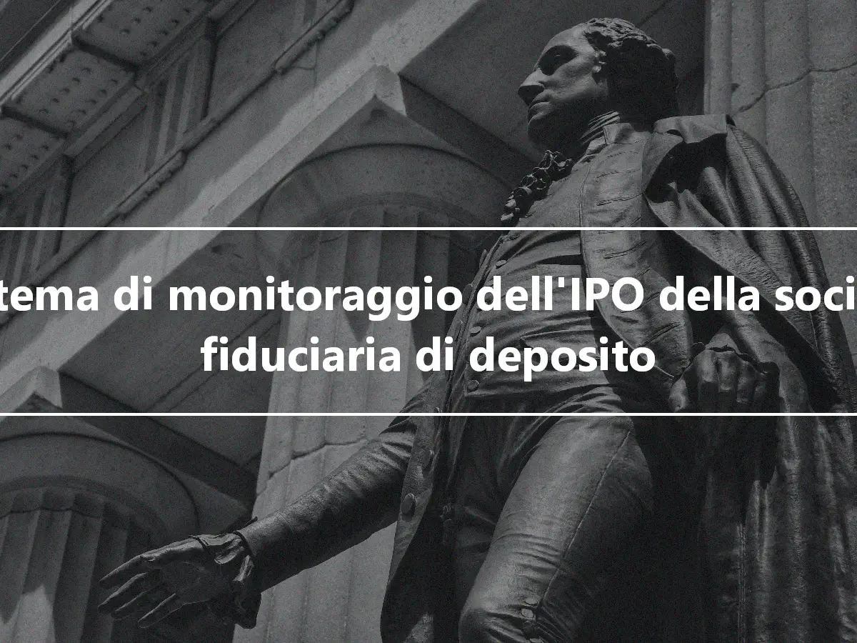 Sistema di monitoraggio dell'IPO della società fiduciaria di deposito