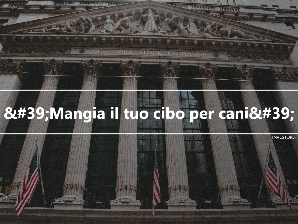 &#39;Mangia il tuo cibo per cani&#39;