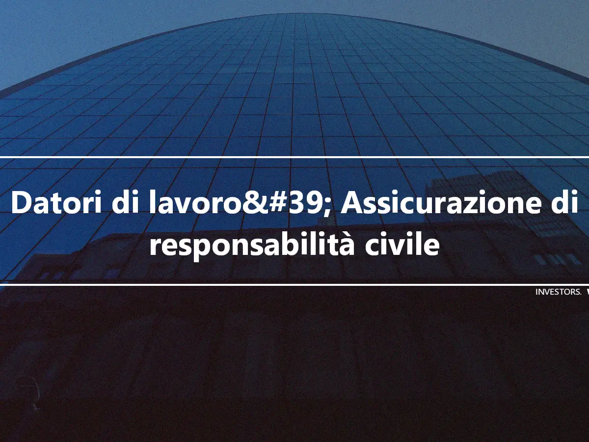 Datori di lavoro&#39; Assicurazione di responsabilità civile