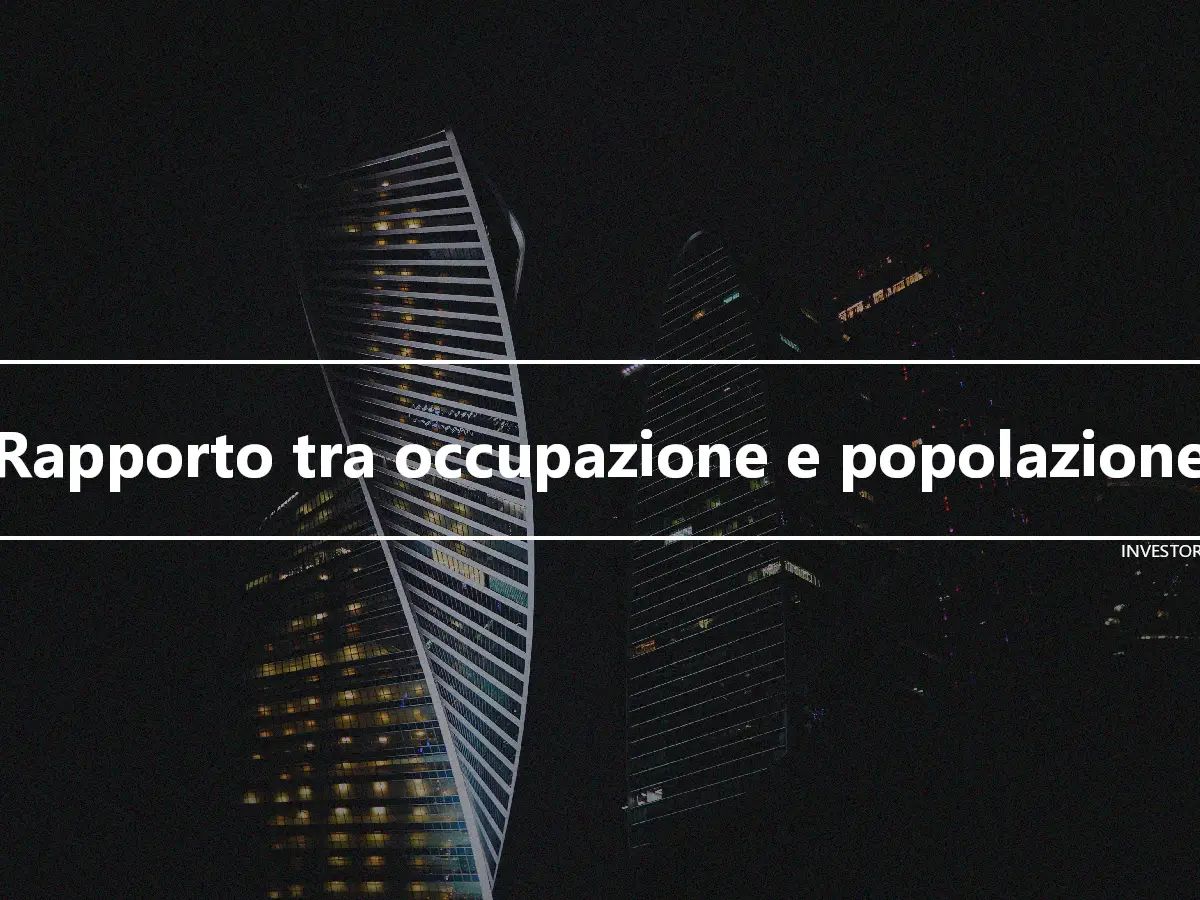 Rapporto tra occupazione e popolazione