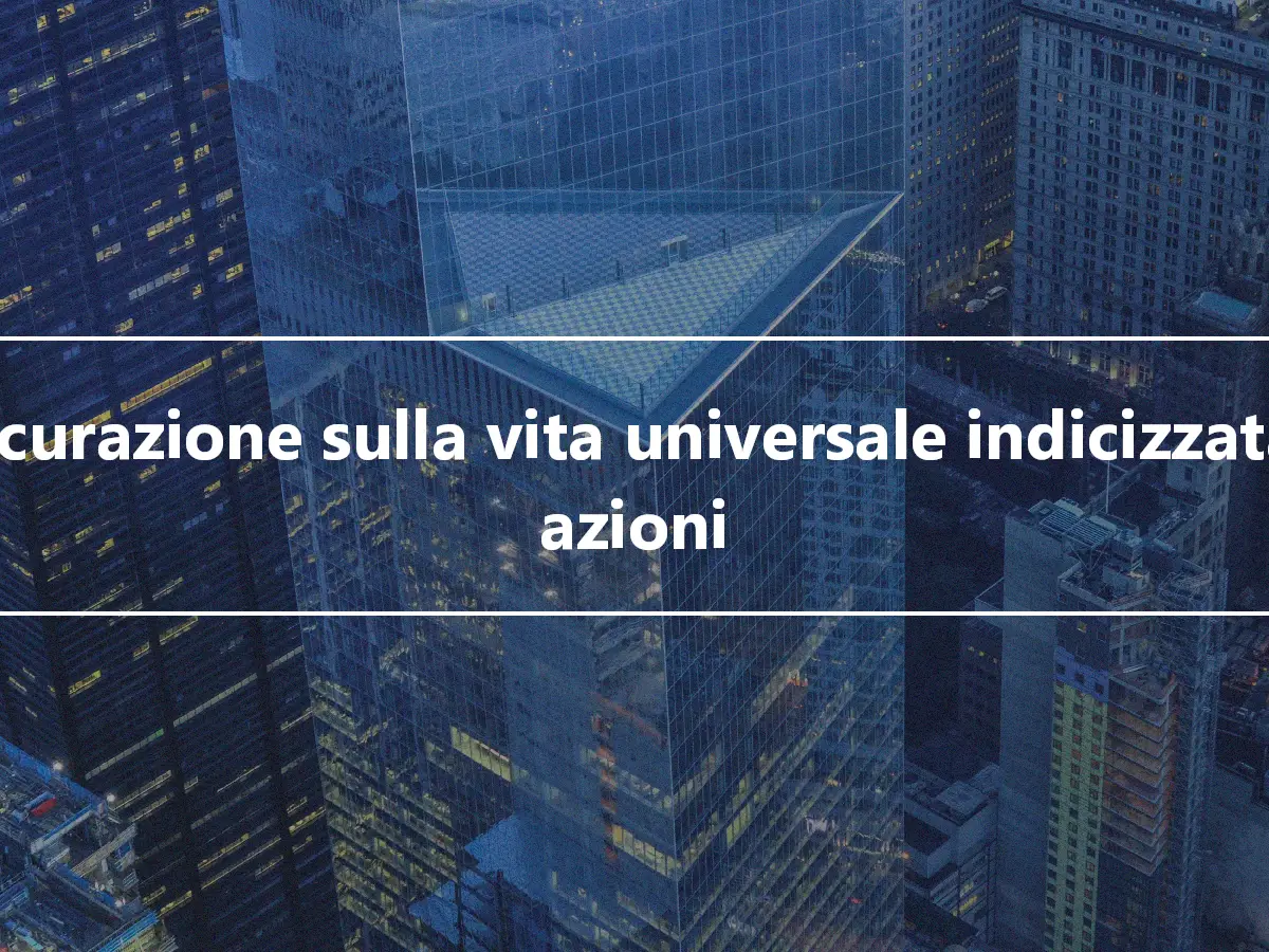 Assicurazione sulla vita universale indicizzata ad azioni