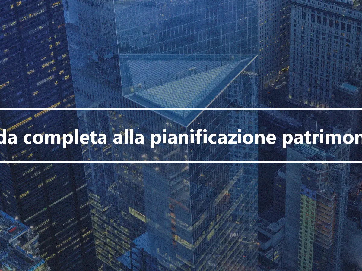 Guida completa alla pianificazione patrimoniale