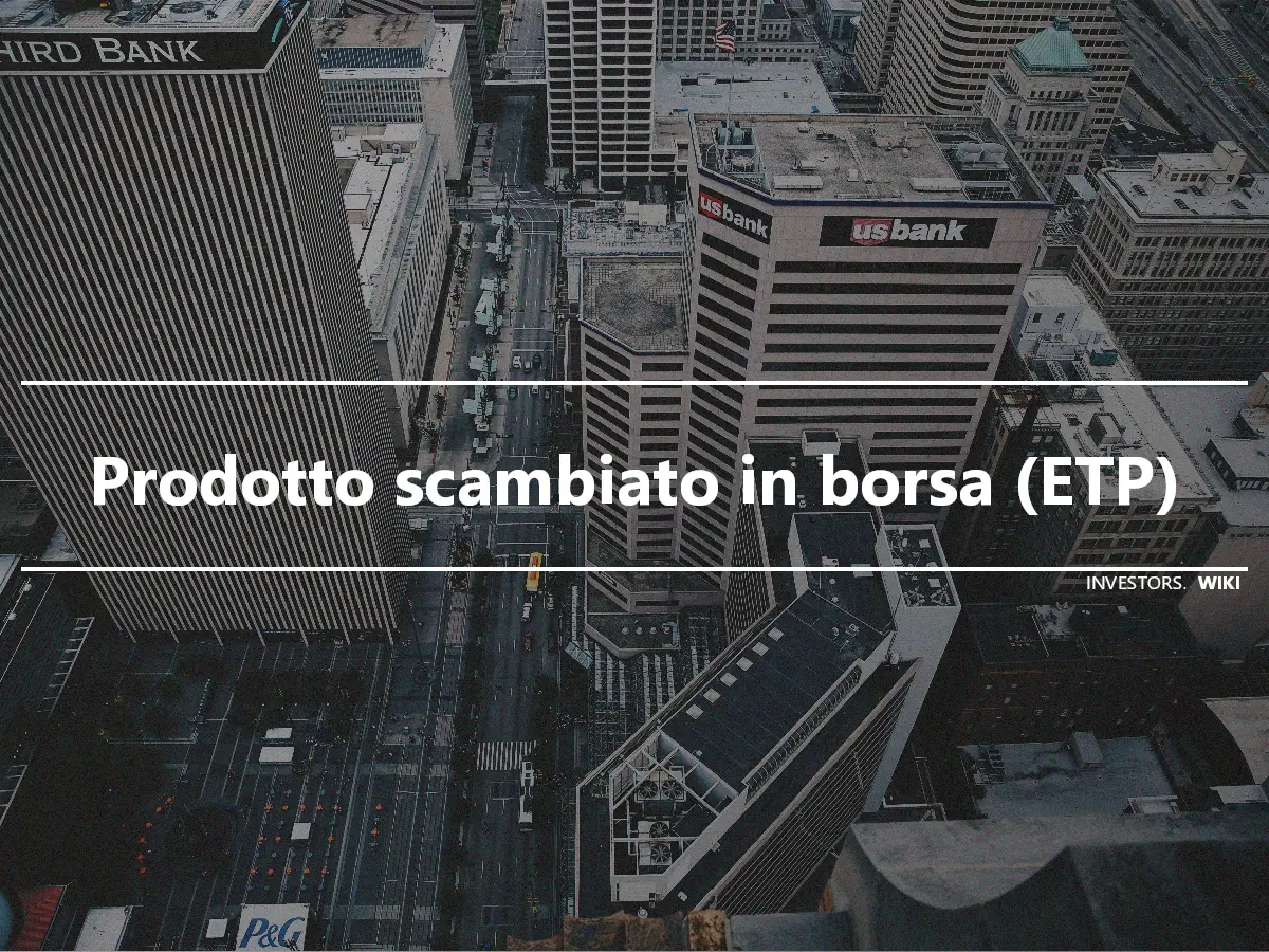 Prodotto scambiato in borsa (ETP)