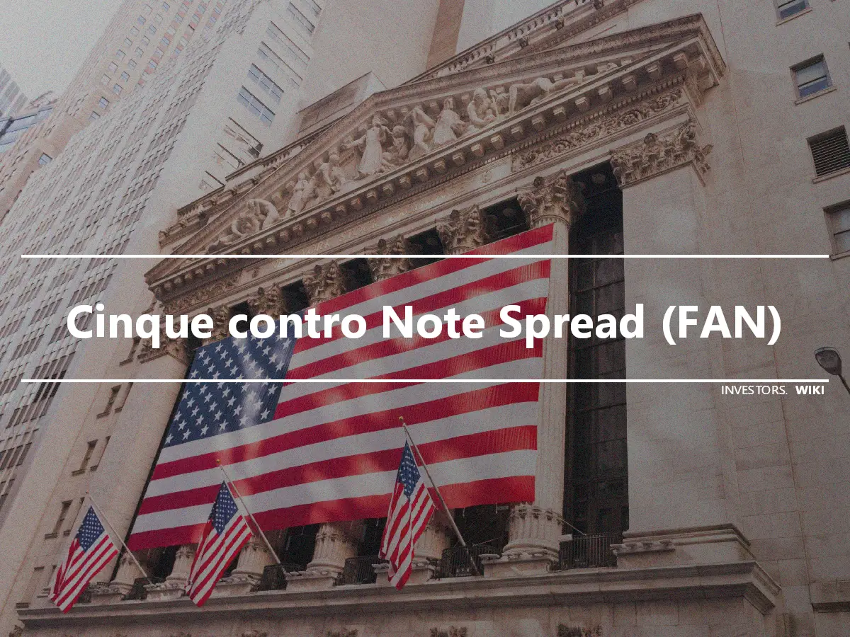 Cinque contro Note Spread (FAN)