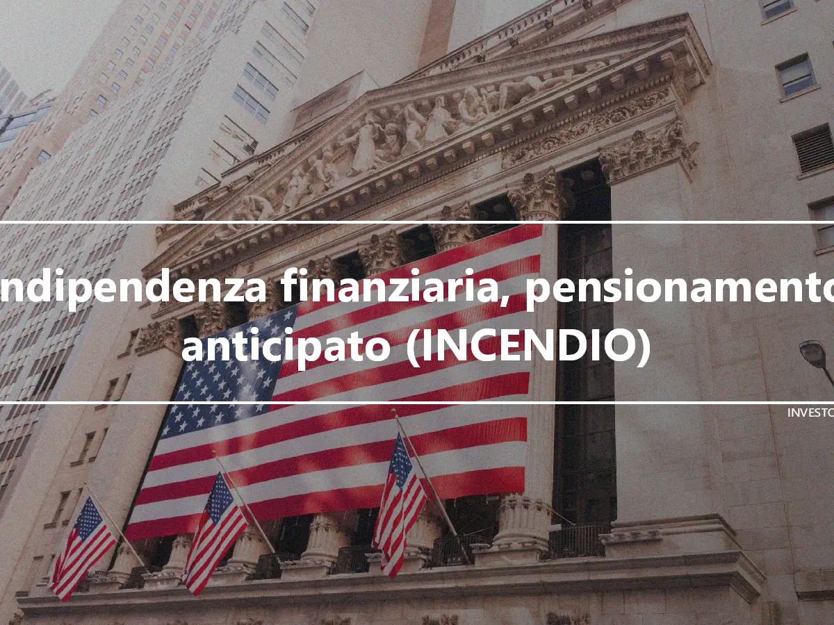 Indipendenza finanziaria, pensionamento anticipato (INCENDIO)