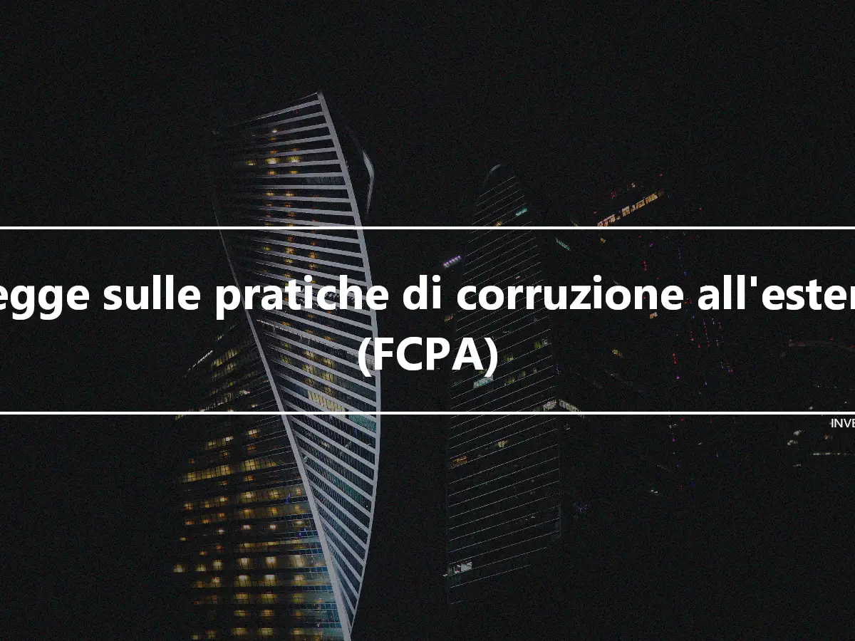 Legge sulle pratiche di corruzione all'estero (FCPA)