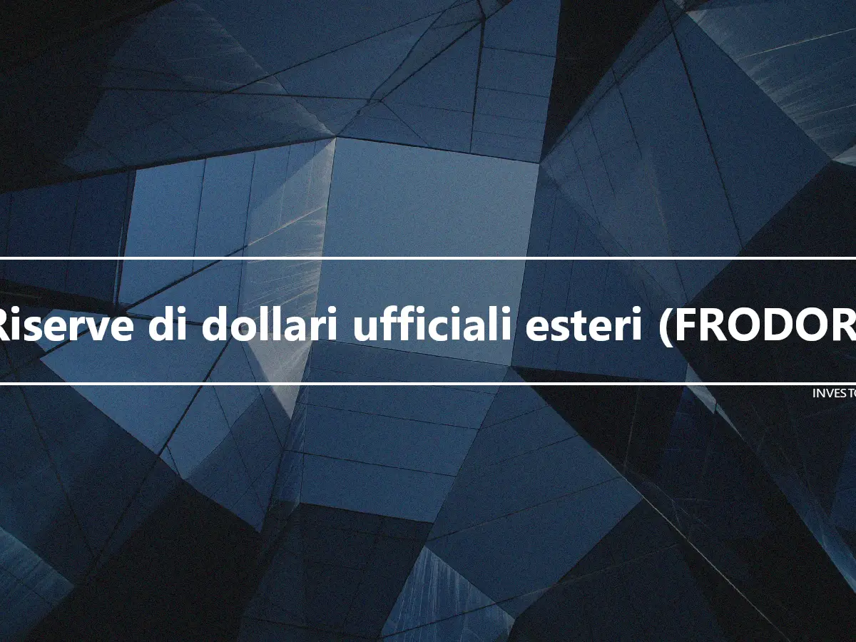Riserve di dollari ufficiali esteri (FRODOR)