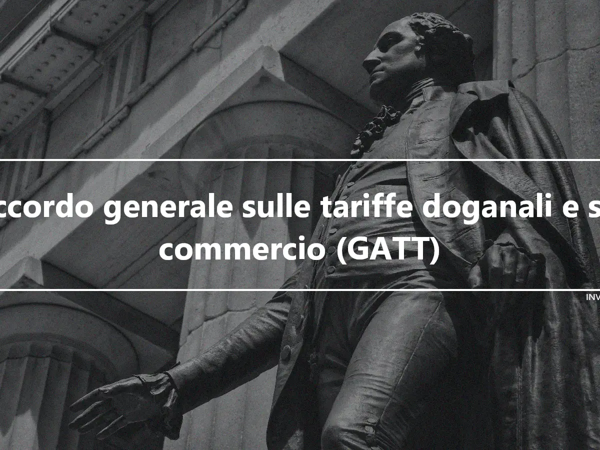 Accordo generale sulle tariffe doganali e sul commercio (GATT)