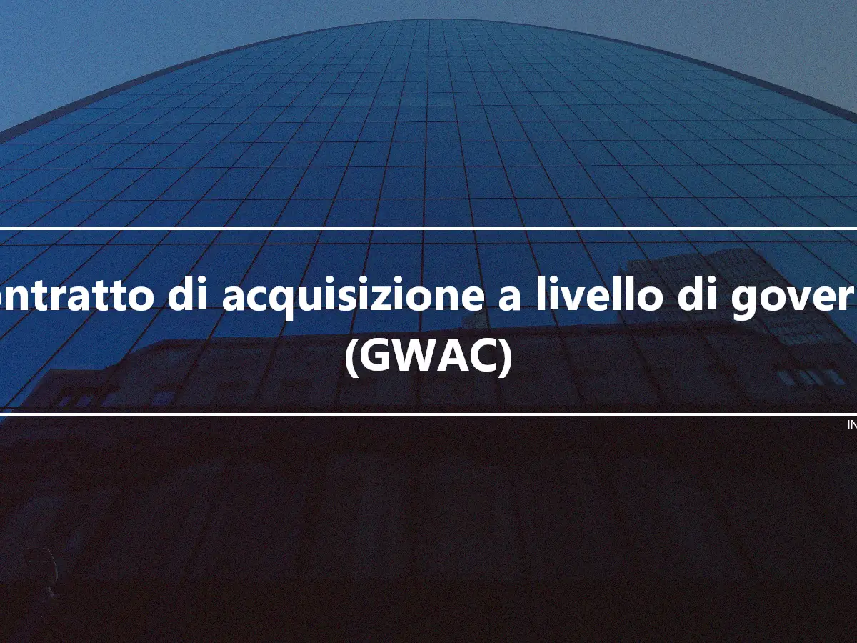 Contratto di acquisizione a livello di governo (GWAC)