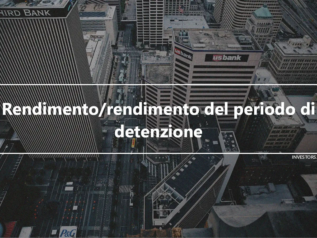 Rendimento/rendimento del periodo di detenzione