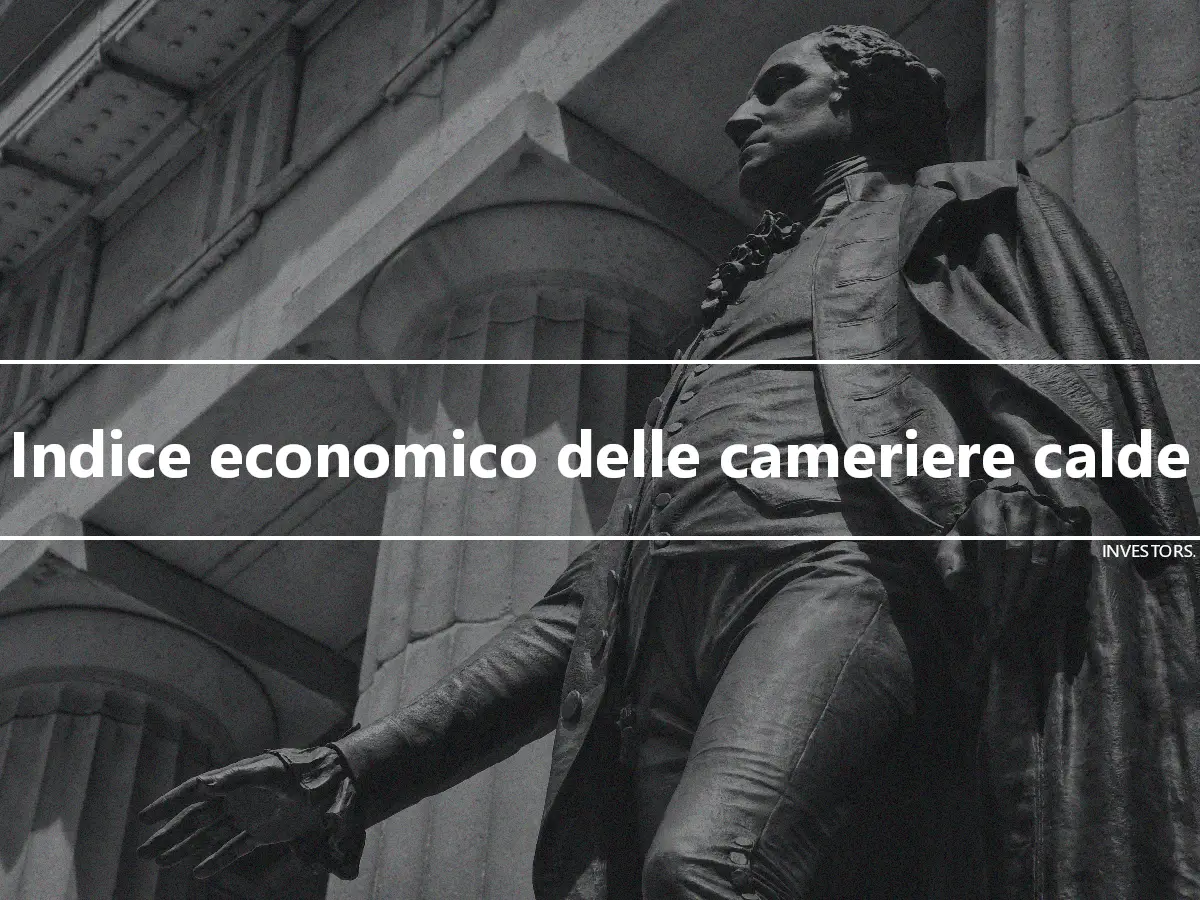 Indice economico delle cameriere calde