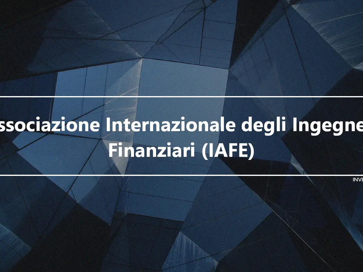 Associazione Internazionale degli Ingegneri Finanziari (IAFE)