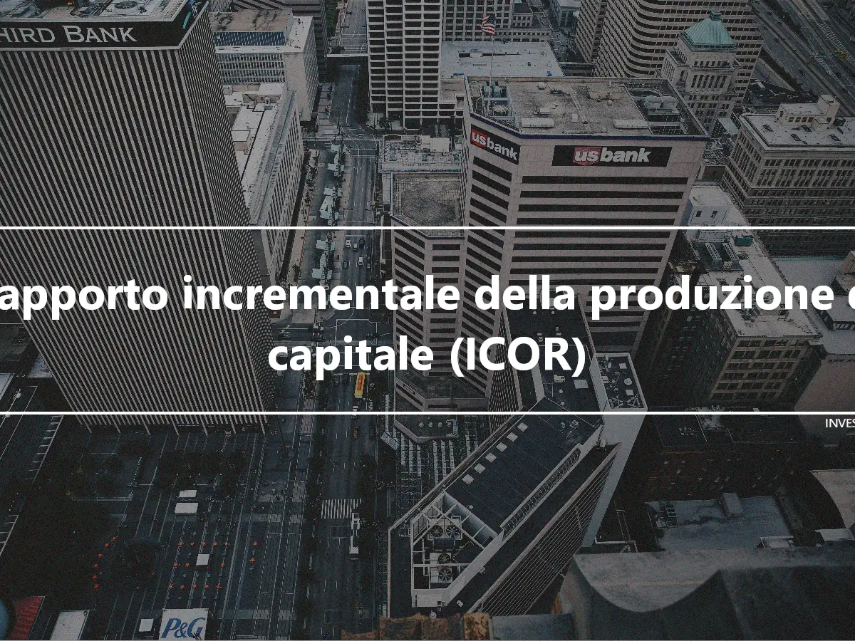 Rapporto incrementale della produzione di capitale (ICOR)