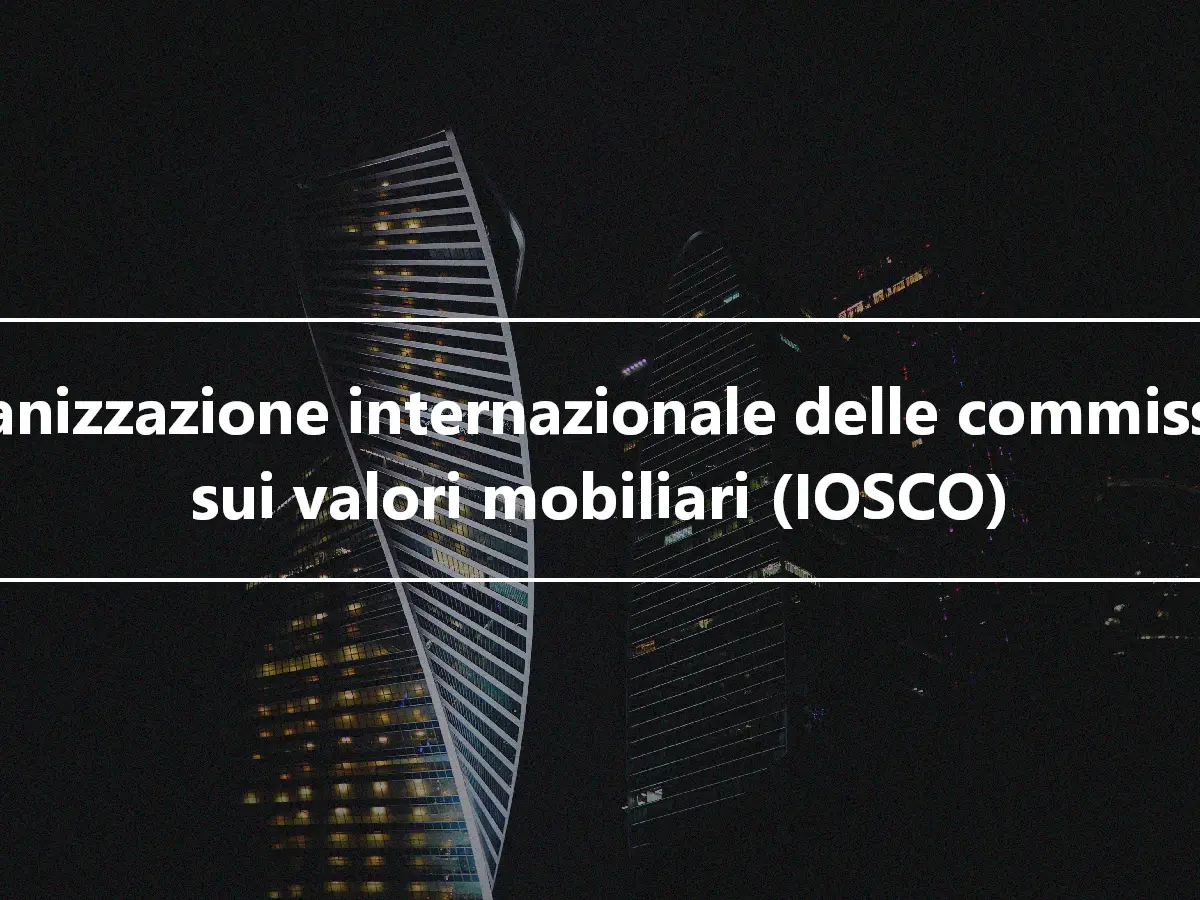 Organizzazione internazionale delle commissioni sui valori mobiliari (IOSCO)