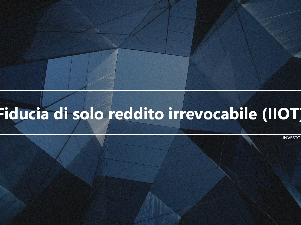 Fiducia di solo reddito irrevocabile (IIOT)