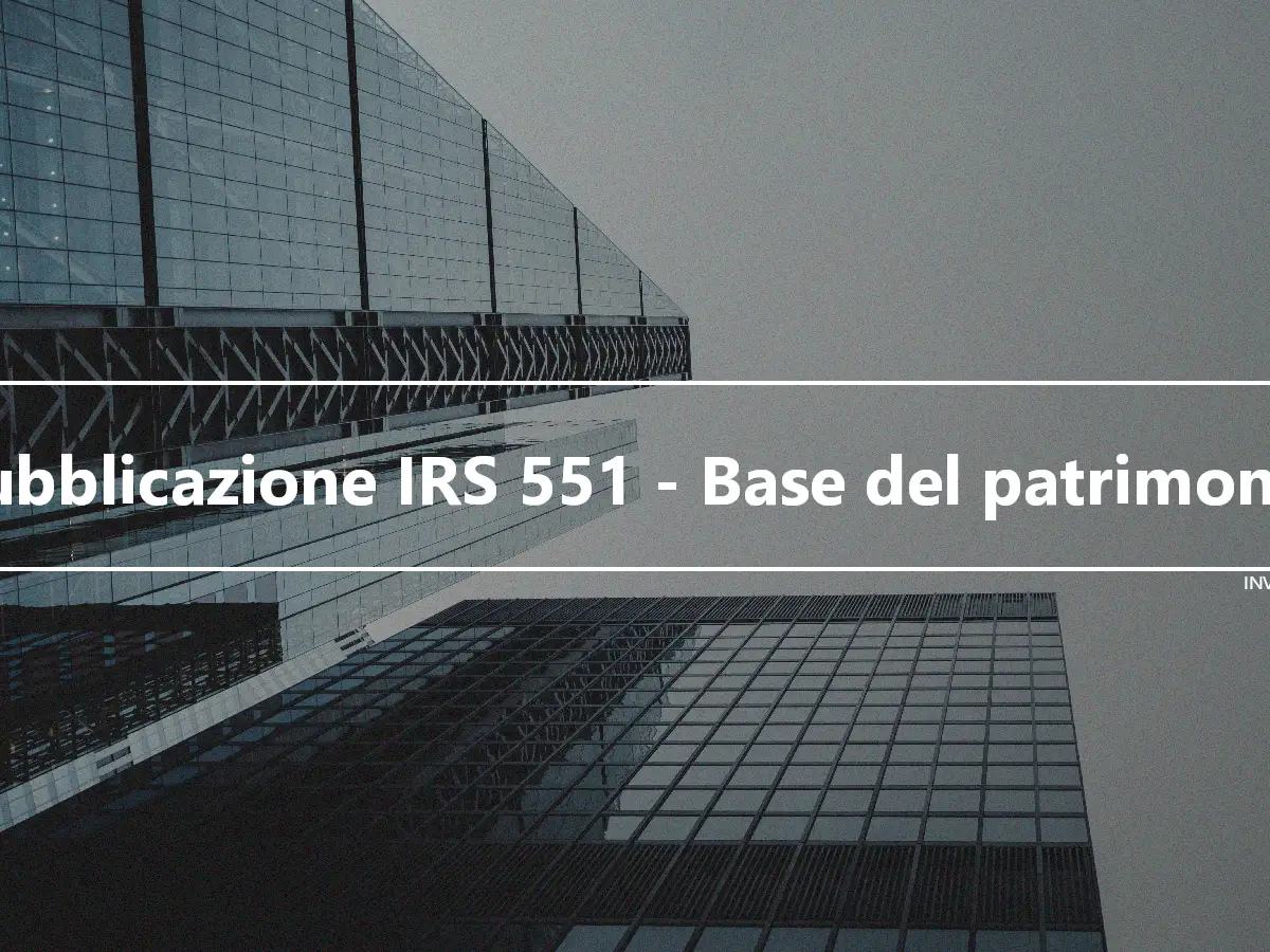 Pubblicazione IRS 551 - Base del patrimonio