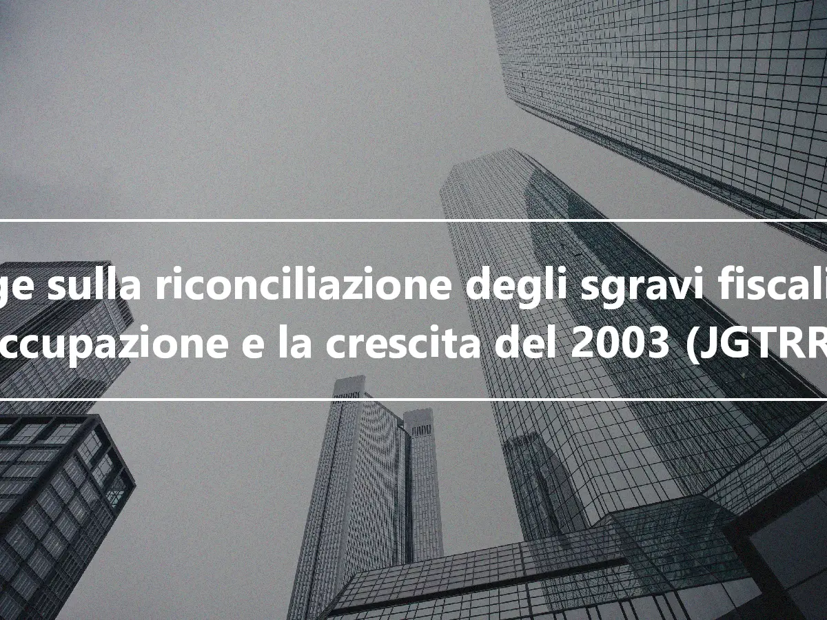 Legge sulla riconciliazione degli sgravi fiscali per l'occupazione e la crescita del 2003 (JGTRRA)