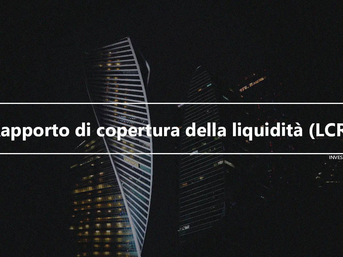 Rapporto di copertura della liquidità (LCR)