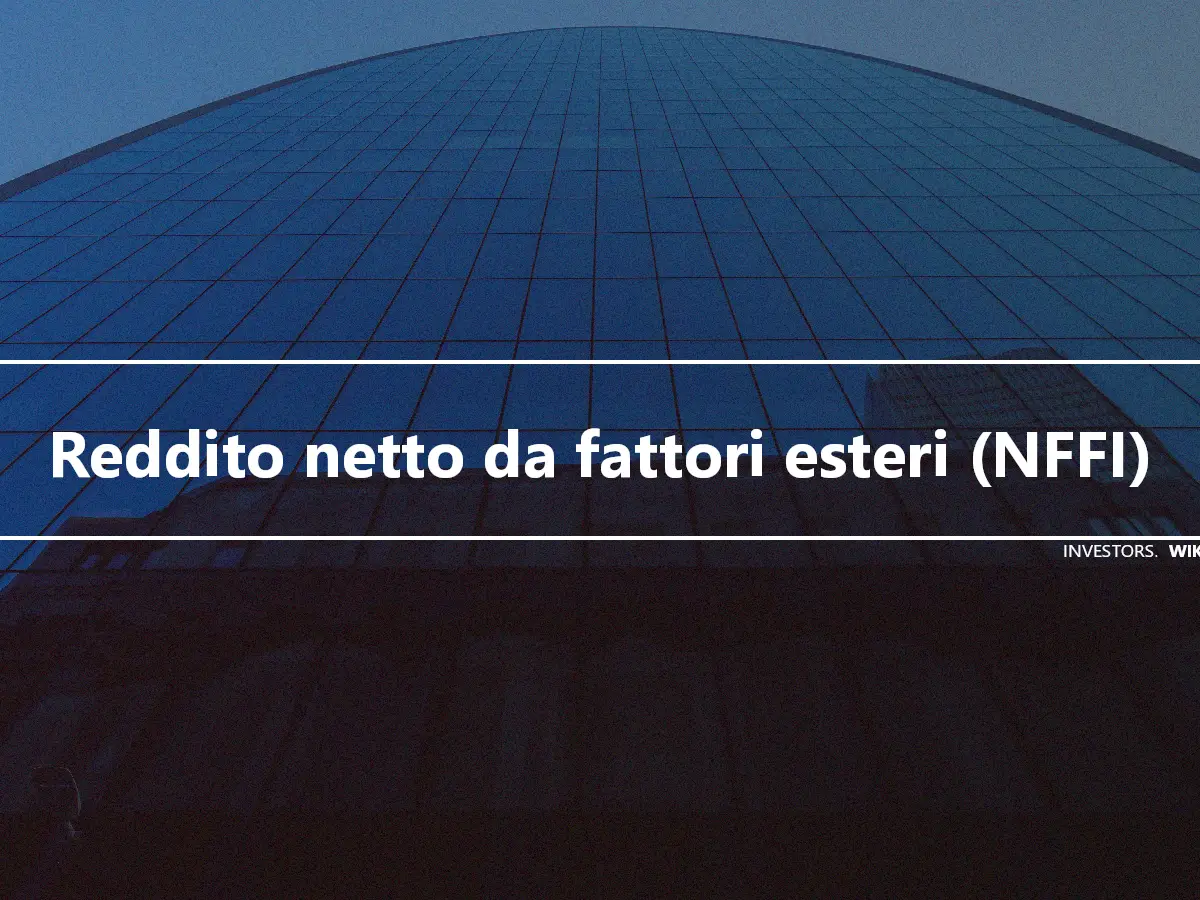 Reddito netto da fattori esteri (NFFI)