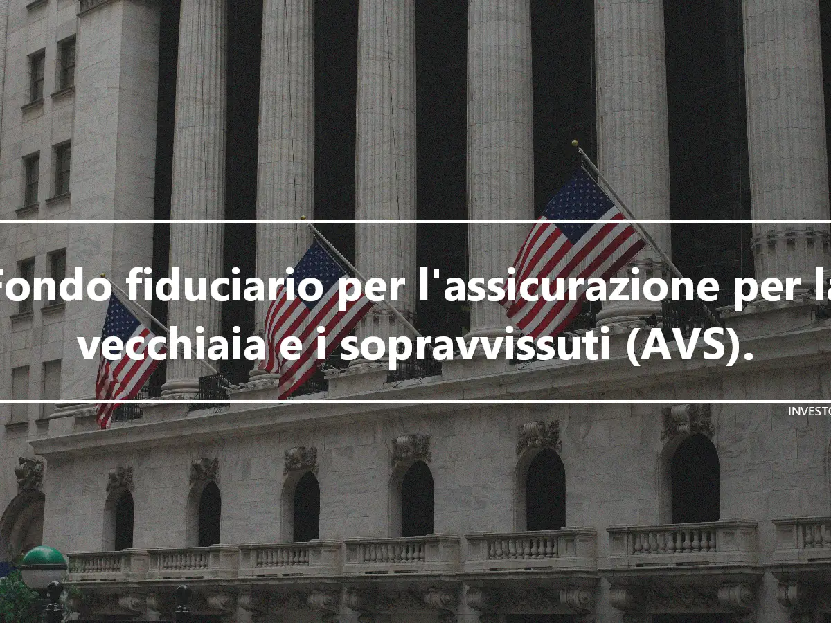 Fondo fiduciario per l'assicurazione per la vecchiaia e i sopravvissuti (AVS).