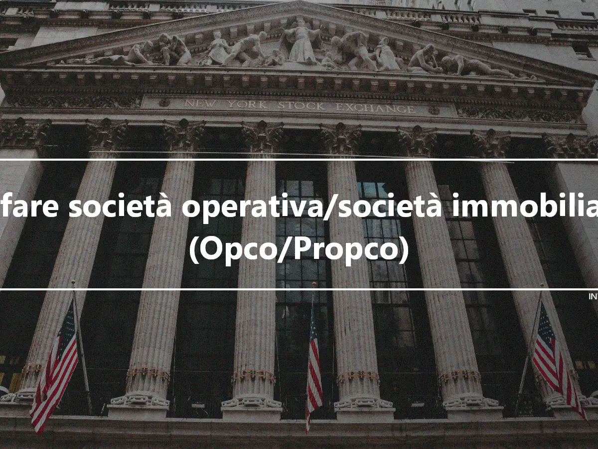 Affare società operativa/società immobiliare (Opco/Propco)