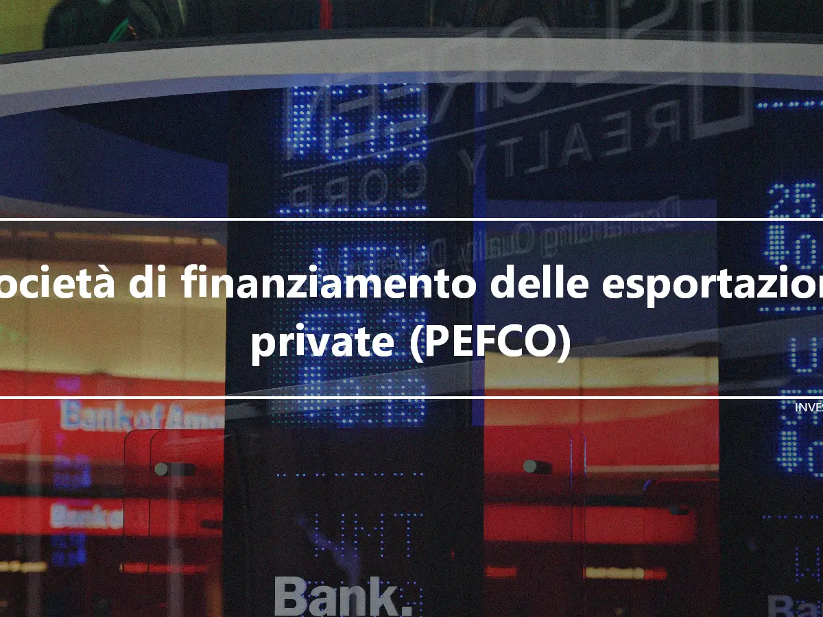 Società di finanziamento delle esportazioni private (PEFCO)