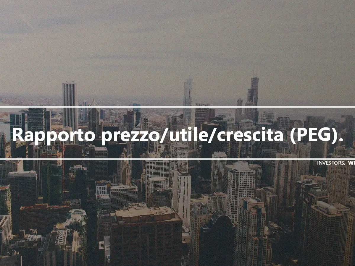 Rapporto prezzo/utile/crescita (PEG).