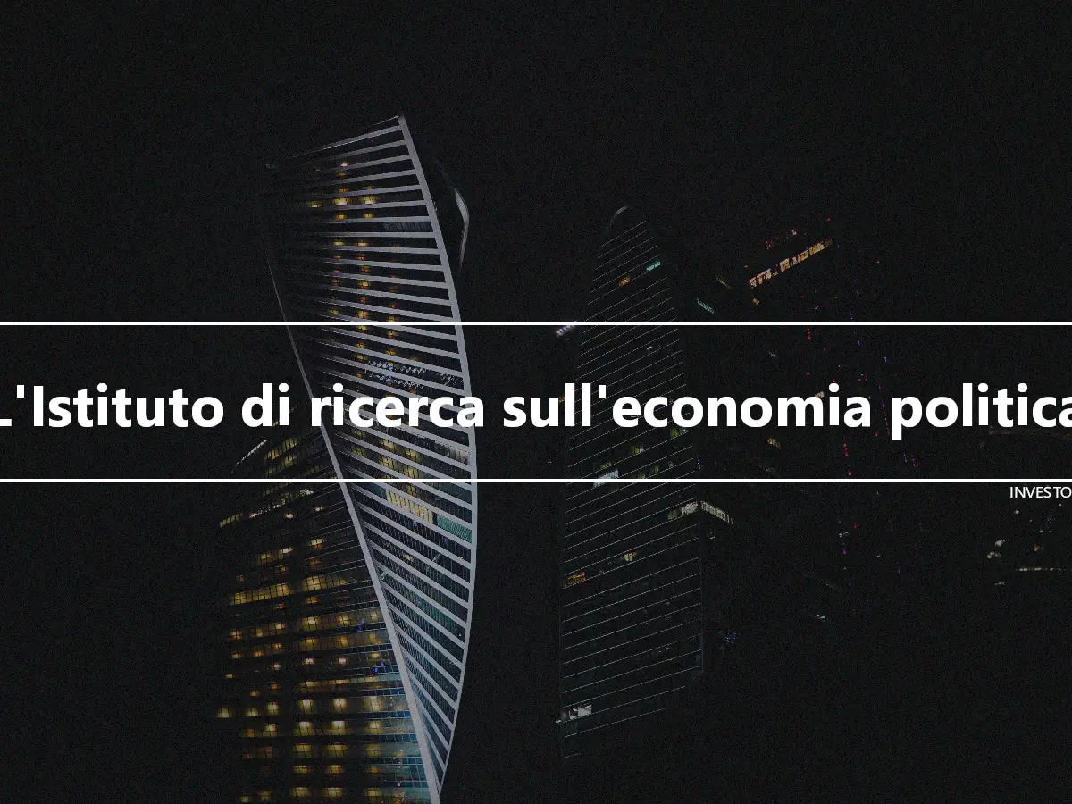 L'Istituto di ricerca sull'economia politica