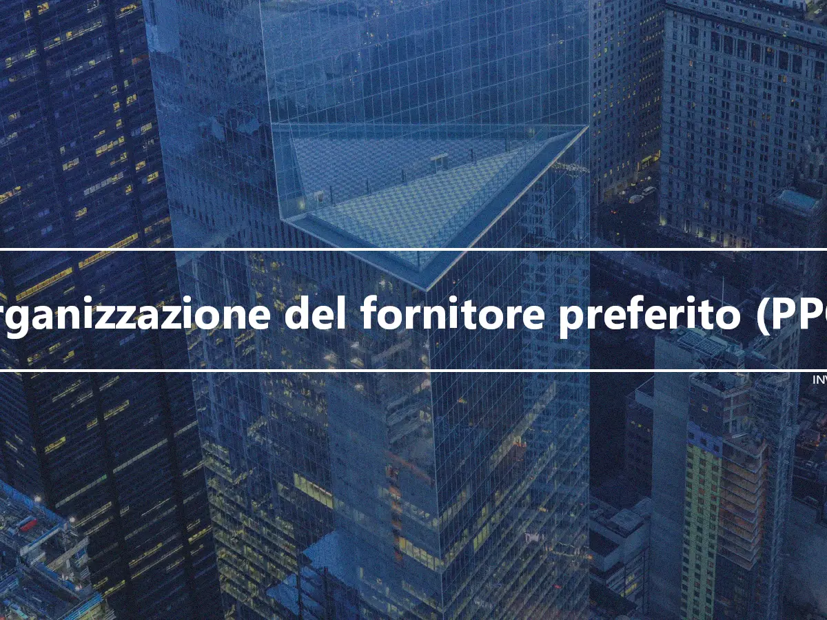 Organizzazione del fornitore preferito (PPO)