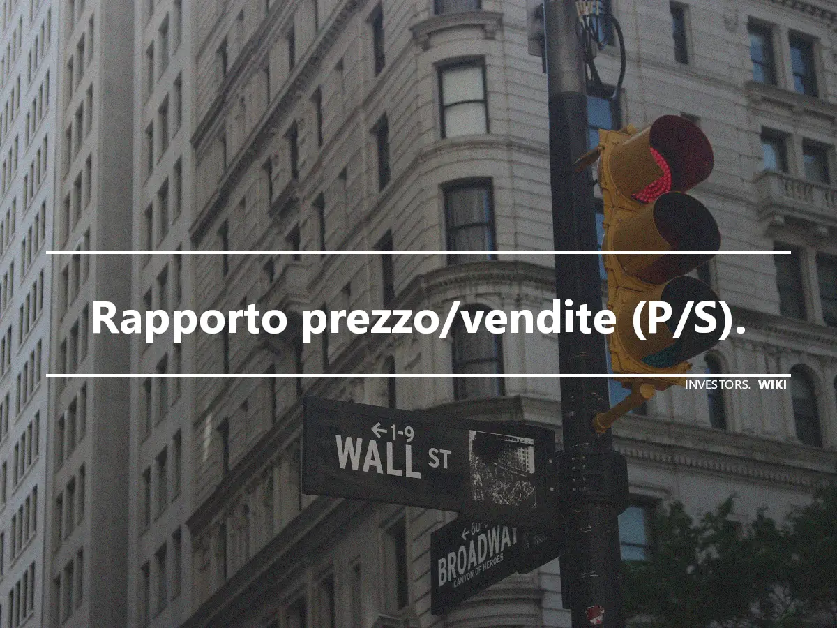 Rapporto prezzo/vendite (P/S).