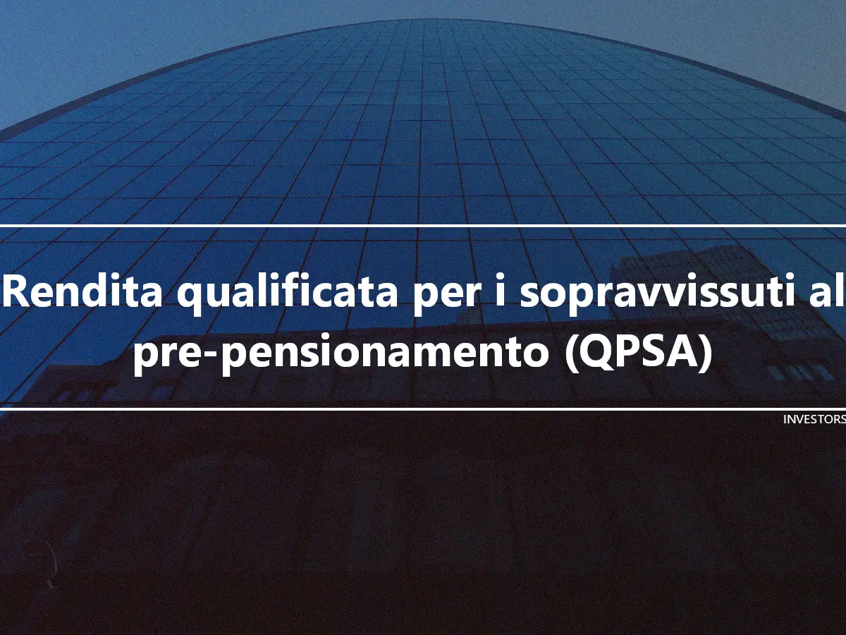 Rendita qualificata per i sopravvissuti al pre-pensionamento (QPSA)