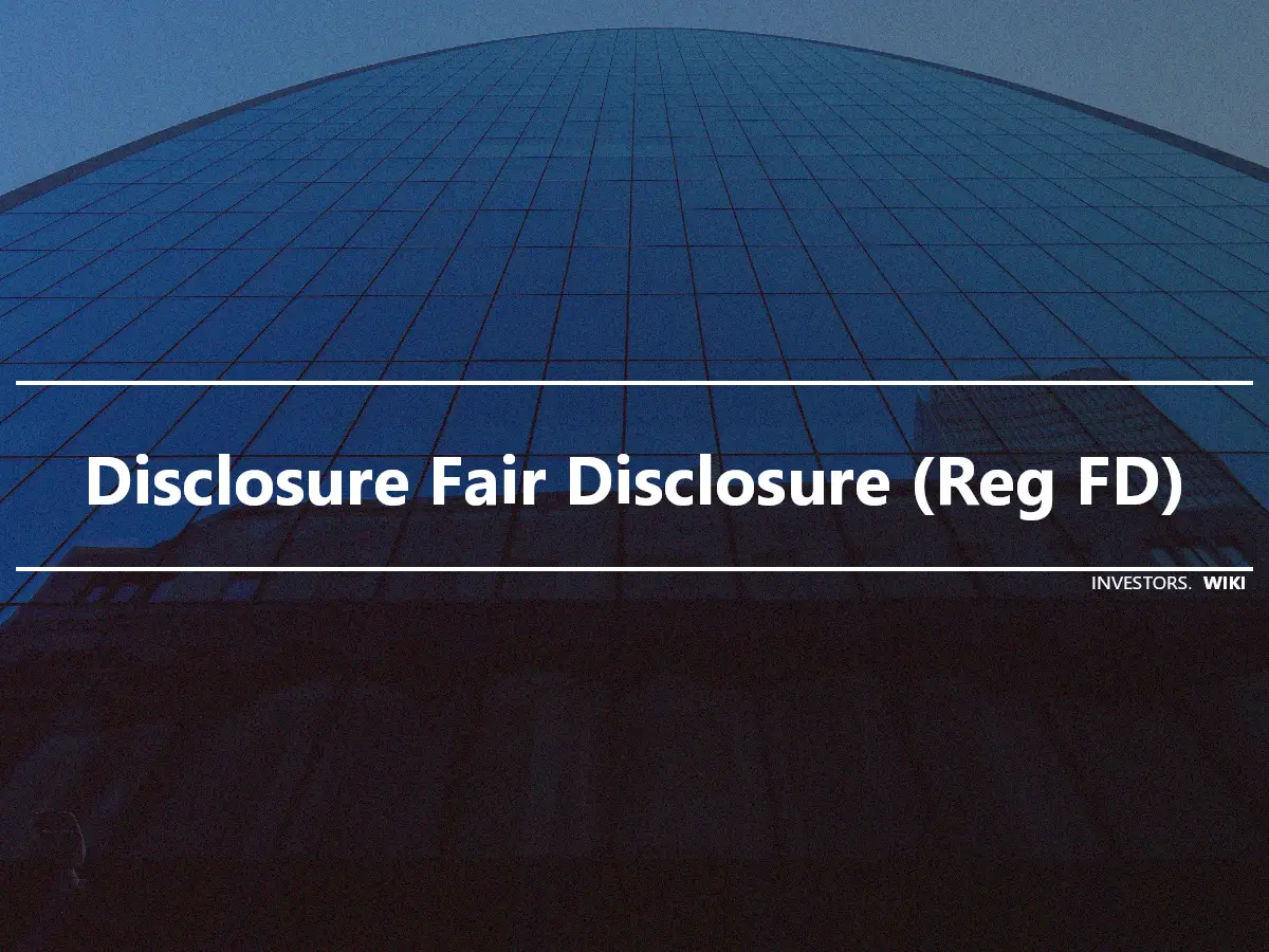 Disclosure Fair Disclosure (Reg FD)