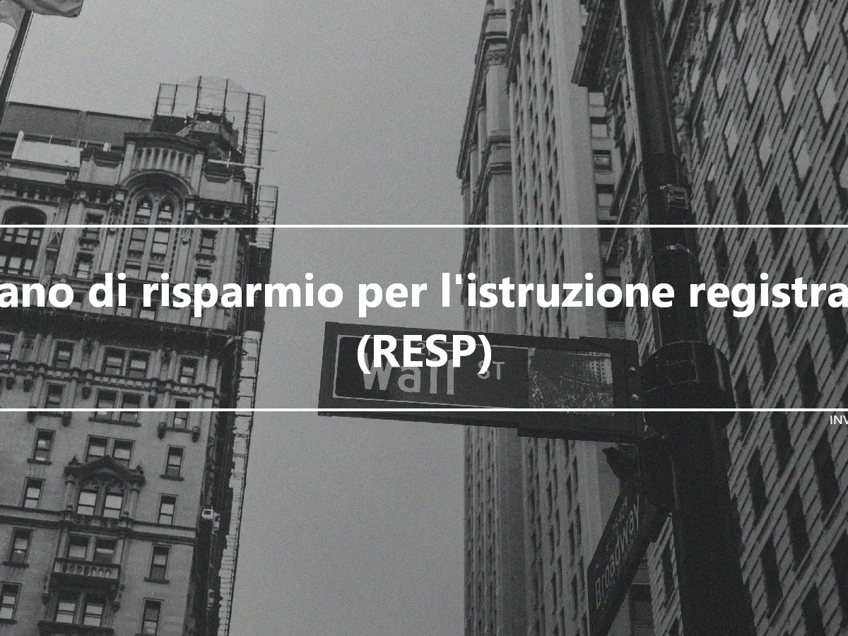 Piano di risparmio per l'istruzione registrata (RESP)